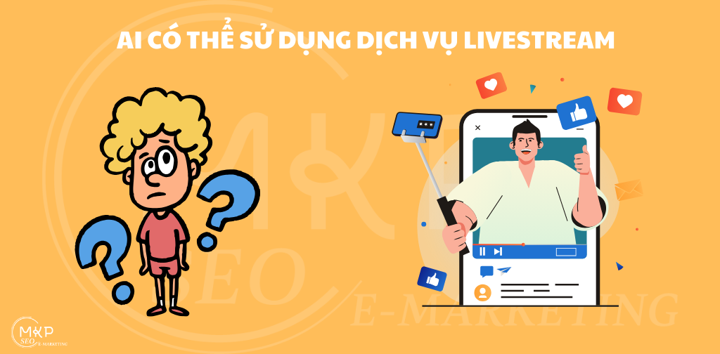 ai có thể sử dụng dịch vụ livestream