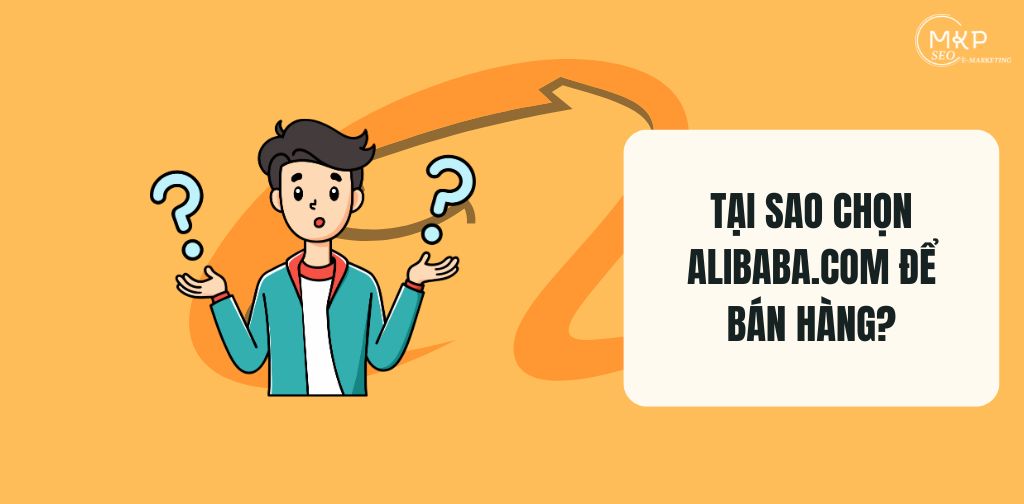 Tại Sao Chọn Alibaba.com Để Bán Hàng?