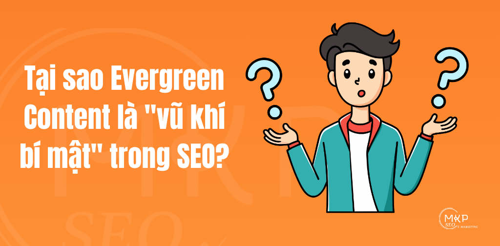 Tại sao Evergreen Content là "vũ khí bí mật" trong SEO?