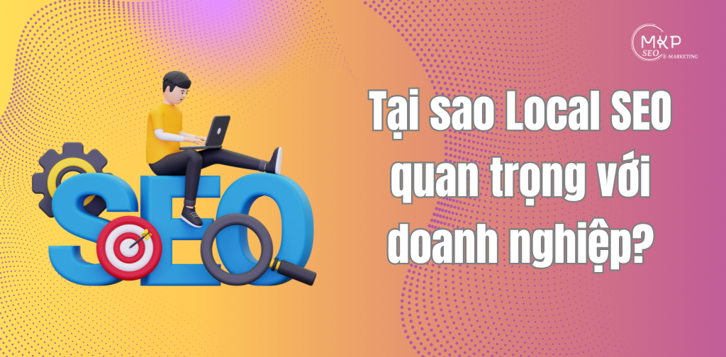 Tại sao Local SEO quan trọng với doanh nghiệp?