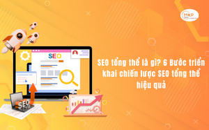 SEO tổng thể là gì? 6 Bước triển khai chiến lược SEO tổng thể hiệu quả