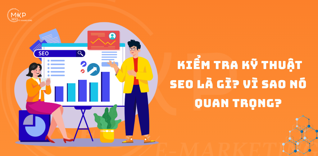 Kiểm tra kỹ thuật SEO là gì? Vì sao nó quan trọng?