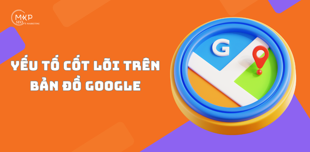 Yếu tố cốt lõi trên bản đồ Google