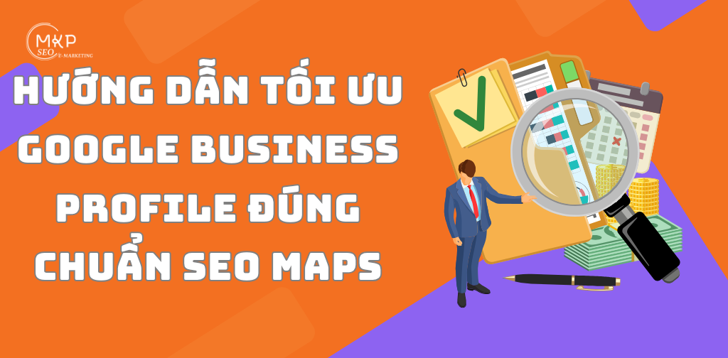 Hướng dẫn tối ưu Google Business Profile đúng chuẩn SEO Maps