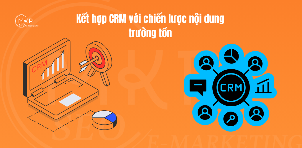 Kết hợp CRM với chiến lược nội dung trường tồn
